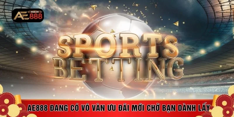 AE888 đang có vô vàn ưu đãi mới chờ bạn dành lấy