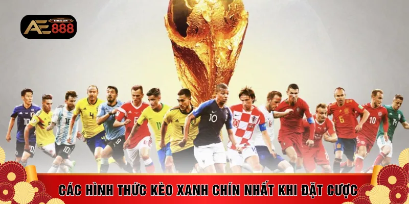 Các hình thức kèo xanh chín nhất khi đặt cược