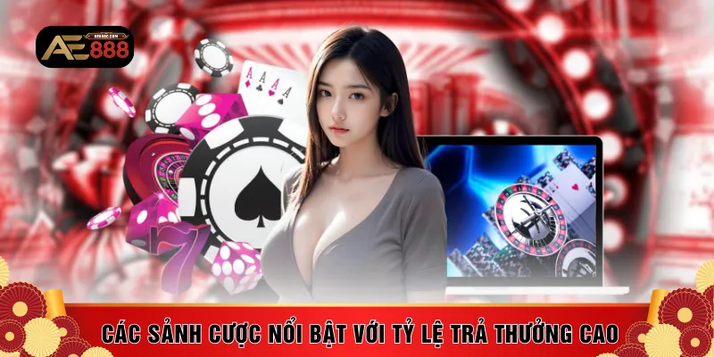 Các sảnh cược nổi bật với tỷ lệ trả thưởng cao