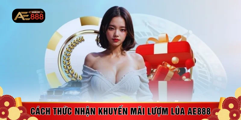 Cách thức nhận khuyến mãi lượm lúa AE888