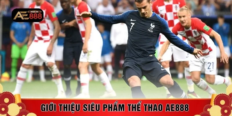 Giới thiệu siêu phẩm thể thao AE888