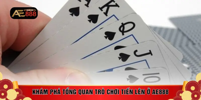 Khám phá tổng quan trò chơi Tiến Lên ở AE888