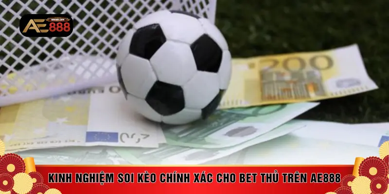 Kinh nghiệm soi kèo chính xác cho bet thủ trên AE888