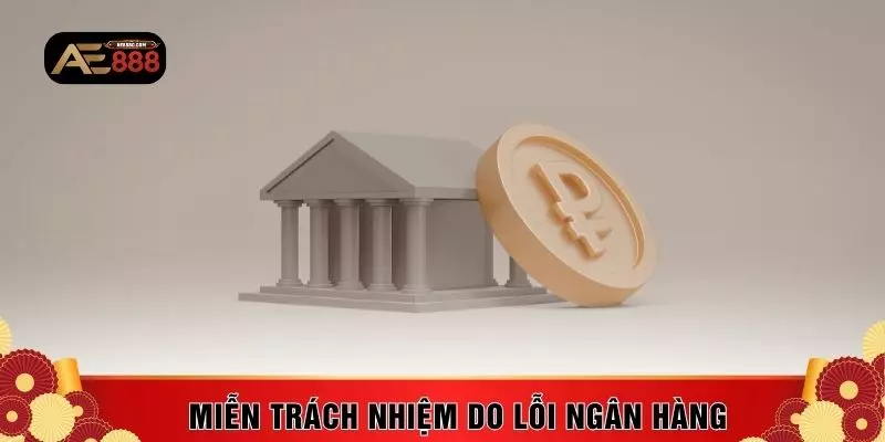Miễn trách nhiệm do lỗi ngân hàng