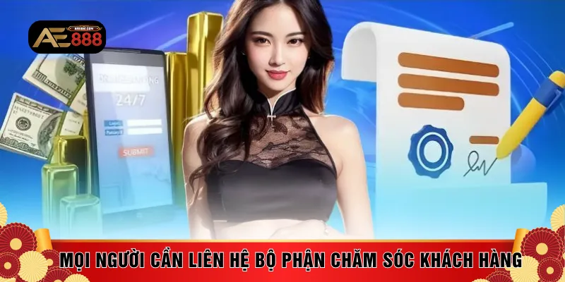 Mọi người cần liên hệ bộ phận chăm sóc khách hàng