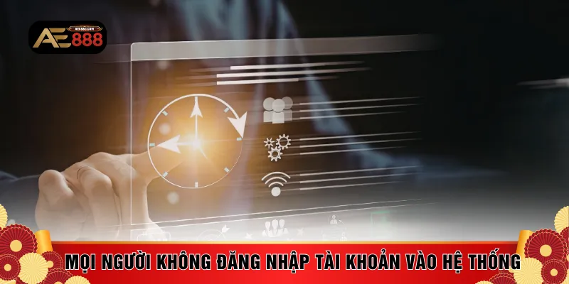 Mọi người không đăng nhập tài khoản vào hệ thống