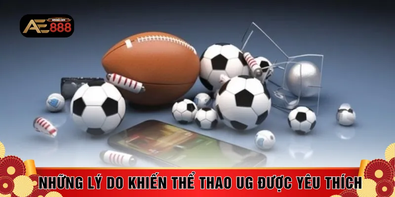 Những lý do khiến thể thao UG được yêu thích