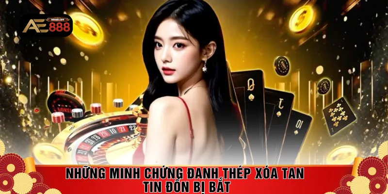 Những minh chứng đanh thép xóa tan tin đồn bị bắt