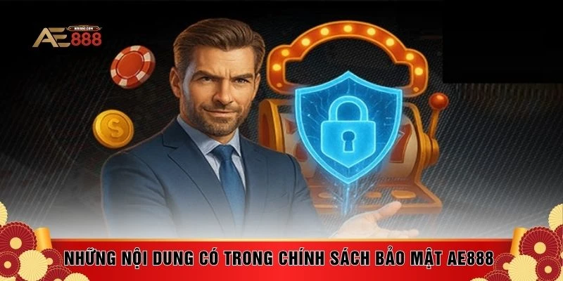 Những nội dung có trong chính sách bảo mật AE888