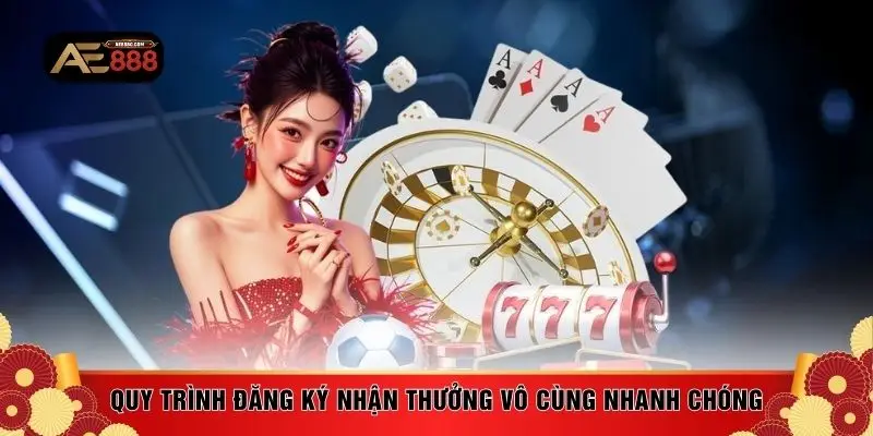 Quy trình đăng ký nhận thưởng vô cùng nhanh chóng