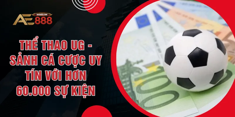 Thể Thao UG - Sảnh Cá Cược Uy Tín Với Hơn 60.000 Sự Kiện