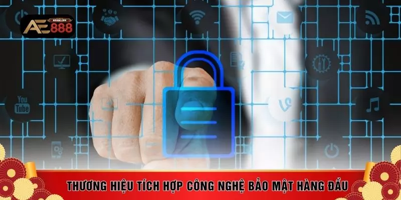 Thương hiệu tích hợp công nghệ bảo mật hàng đầu
