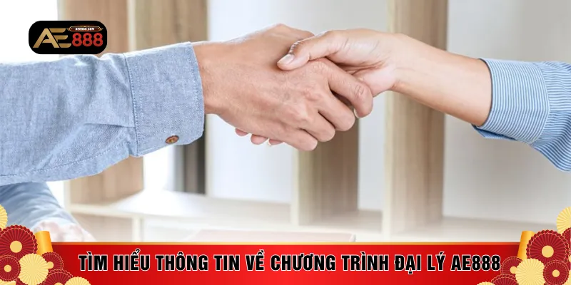 Tìm hiểu thông tin về chương trình đại lý AE888