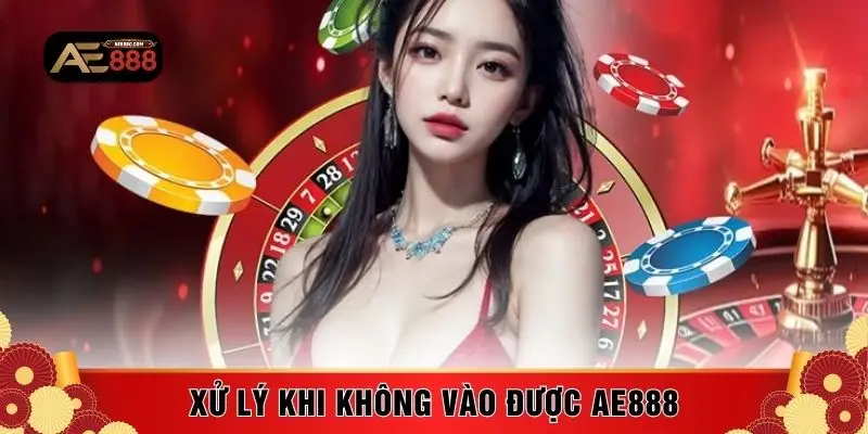 Xử lý khi không vào được AE888